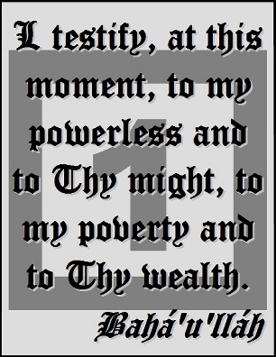 I testify, at this moment, to my powerless and to Thy might, to my poverty and to Thy wealth. #Bahai #Powerless #bahaullah